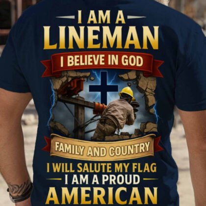 I Am A Lineman Apparel - God Family Country American