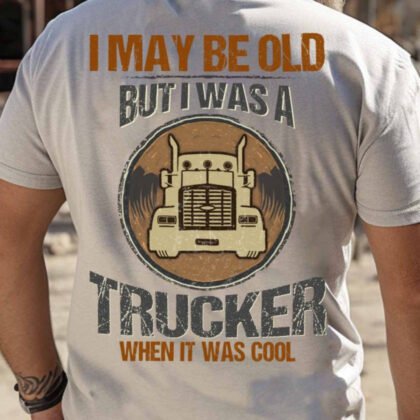 I May Be Old Trucker Apparel - Vintage Pride