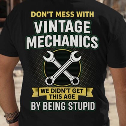 Don't Mess With Vintage Mechanics - Funny Mechanic Pride
