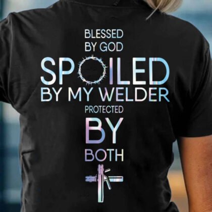 Blessed By God Spoiled By My Welder Apparel - Faith & Trade Pride