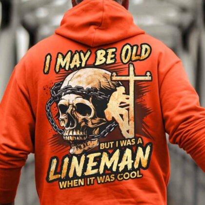 I May Be Old But I Was A Lineman Hoodie – Vintage Powerline Worker Skull Design